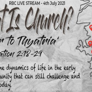 Sunday 4th July – What is Church? – ‘Letter to Thyatira’