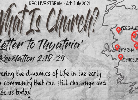 Sunday 4th July – What is Church? – ‘Letter to Thyatira’